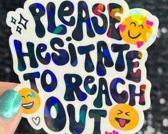 Please hesitate to reach out Holographic Sticker Mental Health Sparkly Spread Positivity Good Vibes Decal Inspirational be kind silly work