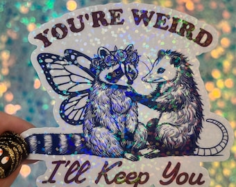 You’re Weird I’ll Keep You Possum Raccoon Silly Holographic Sticker Mental Health Sticker Sparkly Spread Positivity Good Vibes Decal