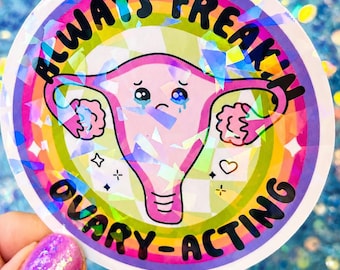 Always Freakin Ovary-Acting Sticker, Funny PMS Sticker, Holographic Uterus Sticker, Menstrual Humor Sticker, Feminist Sticker