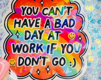You Can’t Have a Bad Day at Work If You Don’t Go Funny Holographic Sticker Sarcastic Humor Mental Health Meme Rainbow Sticker