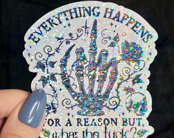 Everything Happens for a Reason, But What the F*ck Silly Dark Humor Holographic Sticker Sparkly Spread Positivity Good Vibes Decal