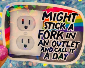 Might Stick a Fork in an Outlet Sticker, Dark Humor Sticker, Burnout Sticker, Funny Mental Health Sticker, Holographic Sticker