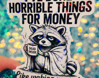 I’ve Done Horrible Things for Money Raccoon Sticker Funny Work Sticker Burnout Humor Holographic Sticker Mental Health Sparkly Sticker