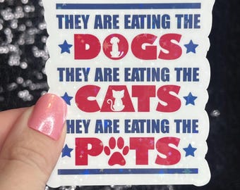 They Are Eating the Dogs Cats Pet Trump Political Sticker Holographic Sparky Decal Pro Choice Feminist Liberal Democrat Anti Trump
