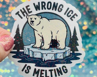 The Wrong Ice Is Melting Sticker Anti ICE Anti Trump Activist Holographic Sticker Political Protest Climate Justice Decal Laptop