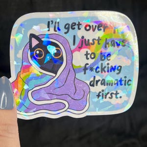 Ill Get Over It I Just Need To Be Freakin Dramatic First Holographic Sticker Mental Health Sparkly Spread Positivity Good Vibes Decal  Humor