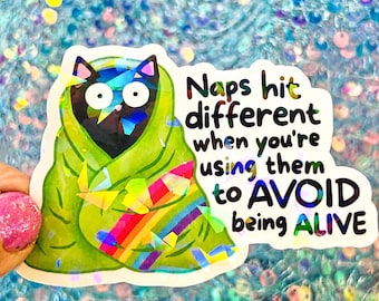 Naps Hit Different Sticker, Dark Humor Cat Sticker, Depression Nap Sticker, Funny Mental Health Sticker, Holographic Sticker, Sarcastic