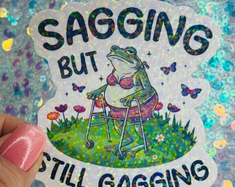 Sagging But Still Gagging Sticker Funny Frog Holographic Sticker Body Positive Humor Aging Joke Laptop Journal