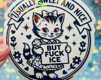 Usually Sweet and Nice But F*ck ICE Sticker Anti ICE Activist Immigration Rights Protest Political Resistance Holographic Sticker