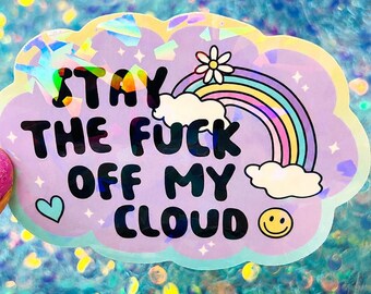 Stay the Fuck Off My Cloud Sticker, Sarcastic Sticker, Edgy Humor Sticker, Holographic Funny Sticker, Neurospicy Gift