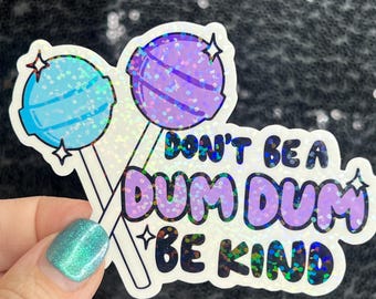 Don't be a dum dum be kind Sparkly Silly Holographic Sticker Mental Health Sticker Spread Positivity Good Vibes be kind to yourself