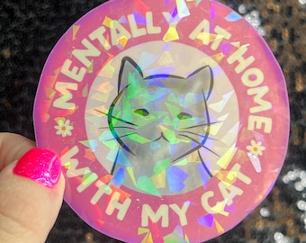 Mentally at home with my cat Sparkly Holographic Sticker Cat Mom Anxiety Depression Mental Health Spread Positivity Positive Mindset