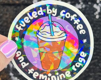 Fueled by coffee and feminine rage Sparkly Holographic Sticker F Trump Decal Democrat Liberal Feminist Sticker ProChoice Coffee Sticker