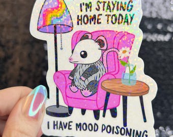 I'm Staying Home Today I Have Mood Poisoning Possum Silly Holographic Sticker Mental Health Sparkly Homebody Introvert Anxiety Decal