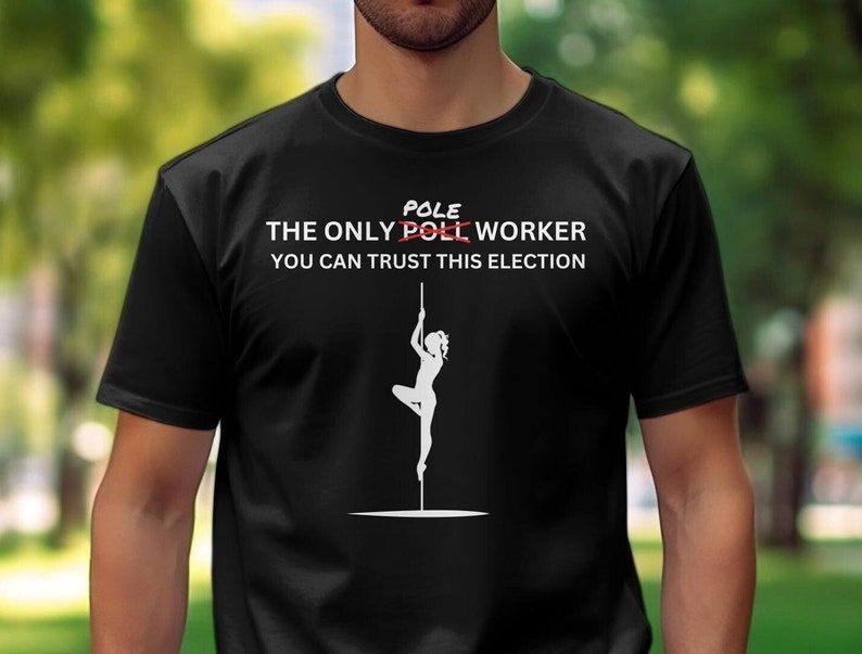 Funny Political T-shirt, Election Humor Tee, Pole Poll Worker Shirt ...