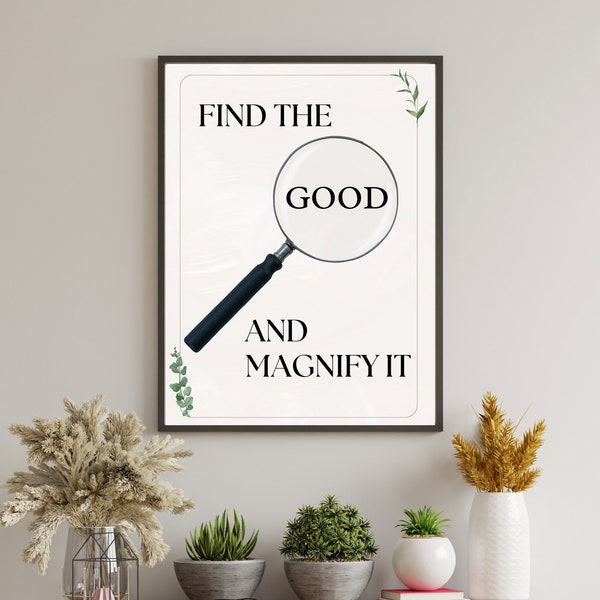 Printable Motivational Quote Wall Art | Find The Good and Magnify It | Focus On The Good | Positivity | Downloadable Digital Download DIY