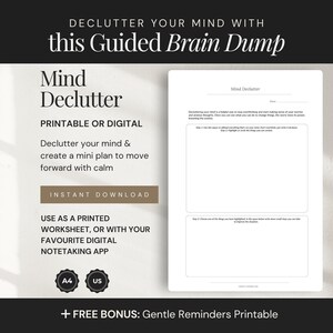 May include: A white printable worksheet titled Mind Declutter with sections for writing thoughts and creating a plan. The text includes Declutter Your Mind With This Guided Brain Dump, Mind Declutter, Printable Or Digital, Instant Download, A4, US, and Free Bonus: Gentle Reminders Printable.