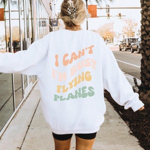 Aviation Sweatshirt | I Cant Im Busy Flying Planes Sweatshirt | Plane Shirt | Pilot Sweatshirt | Airplane Lover | Aviator T Shirt Gift Idea