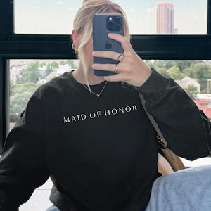 Maid of Honor Sweatshirt | Bridesmaid Gift | Bridal Gift | Wedding Gift | Bachelorette Party | Wedding Sweatshirt | Maid Of Honor Gifts