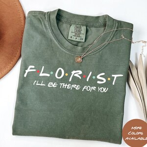 Vriendenshirt bloemist | Ik zal er voor je zijn bloemistencadeau | Funny Flower Lover-T-shirt | Designer-shirt met bloemen | Cadeau voor tuinliefhebber