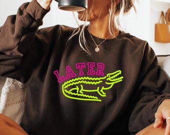 Retro Later Gator-tröja, rolig sarkastisk 90-tals y2k-tröja, offensiv damtröja, alligator-tröja, krokodil-tröja, rolig mamma-tröja