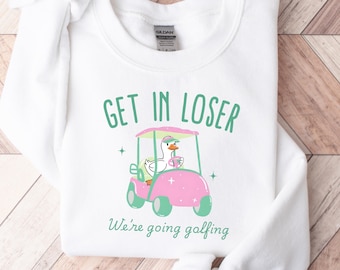 Sudadera de golf para mujer "Silly Goose Get In Loser" / Suéter "Vamos a jugar al golf" / Suéter divertido de golf con cuello redondo / Regalos de golf para mujer
