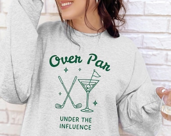 Funny Golfing Gift | Funny Golf Sweatshirt | Golf Sweatshirt for Women | Over Par And Under The Influence Sweatshirt | Ladies Golf Crewneck