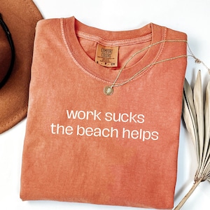 Comfort Colors T-Shirt Work Sucks The Beach Helps, Coastal Women&#39;s Shirt, Trendy Summer Tee, Beach Therapy Shirt, Ocean Vibes Vacation Gift