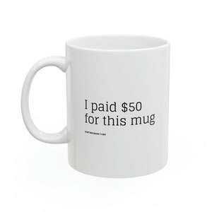 I paid 50 dollars Ceramic Mug, 11oz zdjęcie 2