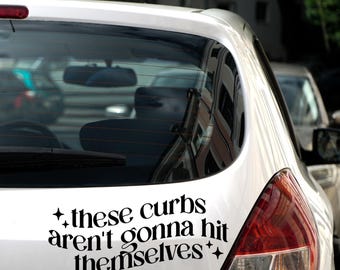 Funny Bumper Sticker: These Curbs Aren’t Gonna Hit Themselves