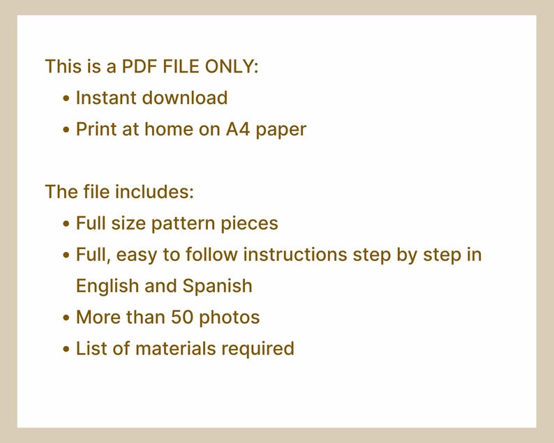 May include: A PDF file with text in a cream-colored frame. The text states the file is an instant download, printable on A4 paper, and includes full-size pattern pieces, instructions in English and Spanish, over 50 photos, and a list of materials.