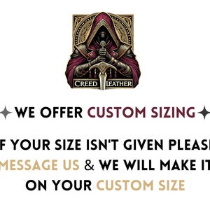 May include: An illustration of a robed figure holding a sword, with the text "CREED LEATHER" above the text "WE OFFER CUSTOM SIZING". The text below reads "IF YOUR SIZE ISN'T GIVEN PLEASE MESSAGE US & WE WILL MAKE IT ON YOUR CUSTOM SIZE."