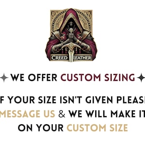 May include: An illustration of a robed figure holding a sword, with the text "CREED LEATHER" above the text "WE OFFER CUSTOM SIZING". The text below reads "IF YOUR SIZE ISN'T GIVEN PLEASE MESSAGE US & WE WILL MAKE IT ON YOUR CUSTOM SIZE."