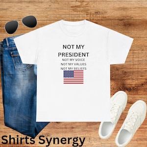 NOT MY PRESIDENT not my voice not my values not my beliefs - Unisex Heavy Cotton Tee for Political Activism, Protest Wear, Trump