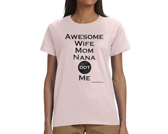 Awesome Wife Mom Nana dot Me Tshirt