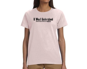 U Won't Understand!  Southern Raised dot Me - Women T-Shirt Hoz