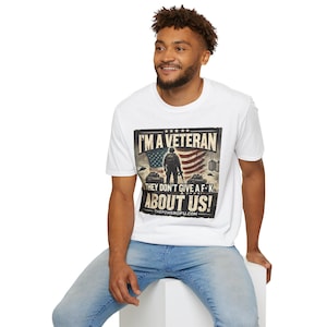 I&#39;m A Veteran and They Don&#39;t Give A F About Us Unisex Tee Shirt, Military T-Shirt, Military, USA, Trump, Navy, Air Force, USMC, Army,