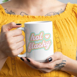 Hot Flashy Menopause Humor Ceramic Mug Gift for Her, Women's Health Coffee Mug Perimenopause Hot Flashes, Funny Menopause Mug 11oz or 15oz