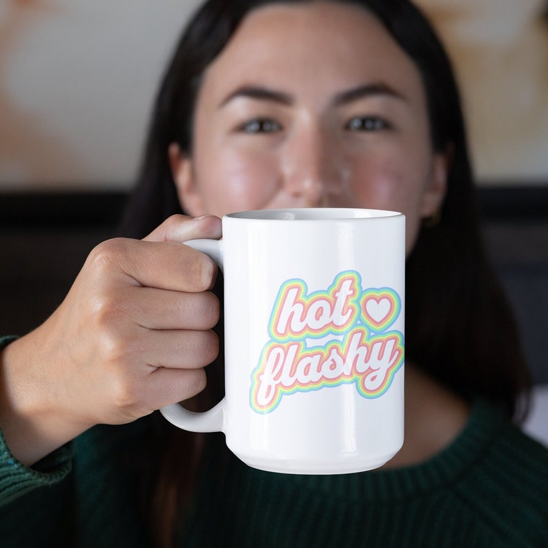 Hot Flashy Menopause Humor Ceramic Mug Gift for Her, Women's Health Coffee Mug Perimenopause Hot Flashes, Funny Menopause Mug 11oz or 15oz