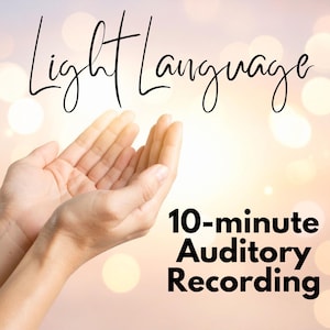 May include: Image features open hands with the text "Light Language" in a cursive font. Below, the text "10-minute Auditory Recording" is displayed in a bold, sans-serif font. The background has a soft, blurred bokeh effect.