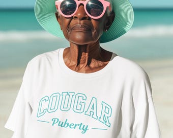 Cougar Puberty T-Shirt: Funny Menopause Humor Tee