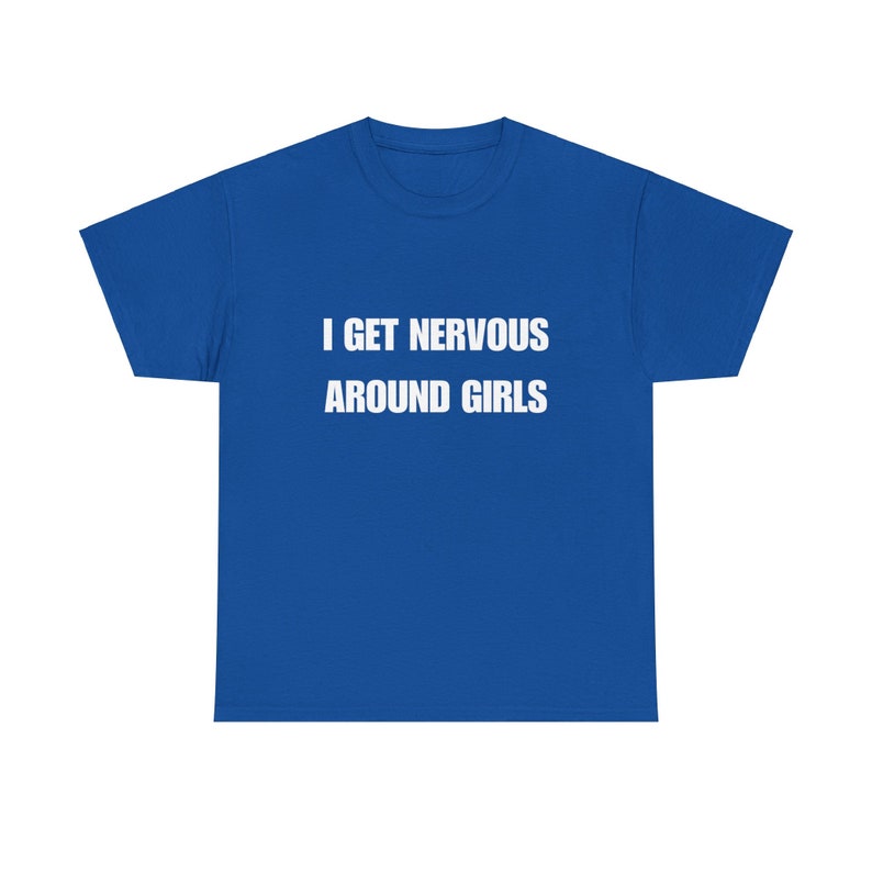 I Get Nervous Around Girls Tshirt / Funny Meme Tshirt / Trendy / Y2K