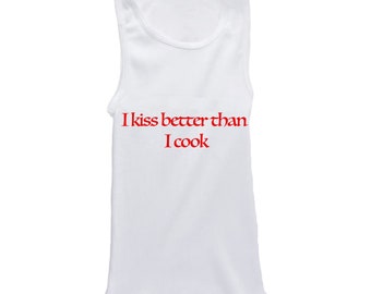 I Kiss Better Than I Cook Baby Tank