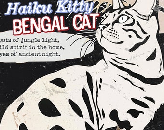 May include: A black and white illustration of a Bengal cat with the text "Haiku Kitty BENGAL CAT" and the poem "pots of jungle light, wild spirit in the home, eyes of ancient night."