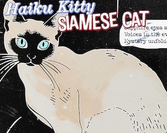 May include: A vintage illustration of a Siamese cat with blue eyes. The cat is sitting on a black background with the text "Haiku Kitty Siamese Cat" and "Sapphire eyes sparkle, Voices in the evening, Mystery unfolds."