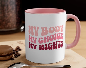 Reproductive right mug for mom gift for mothers day mug for feminist gift women's rights mug pro choice mug for feminist mug her body