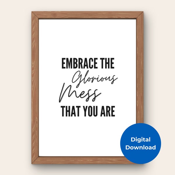 Embrace the Glorious Mess Quote, Printable Home Decor, Inspirational Quote, Self-Love Quote, Office Wall Decor, Digital Download