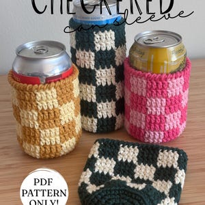 May include: Four crocheted can sleeves in various colors: tan and cream, dark green and cream, and pink and light pink. A dark green and cream checkerboard coaster is also shown. The text "CHECKERED can sleeve" is at the top, and "PDF PATTERN ONLY!" is at the bottom.