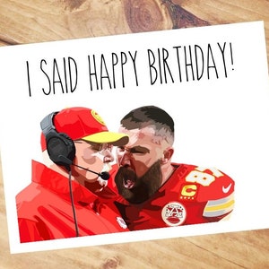 Travis Kelce - Andy Reid - birthday card - I said happy birthday!