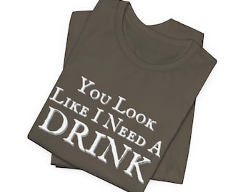 You Look Like I Need A Drink - Unisex Jersey Short Sleeve Tee